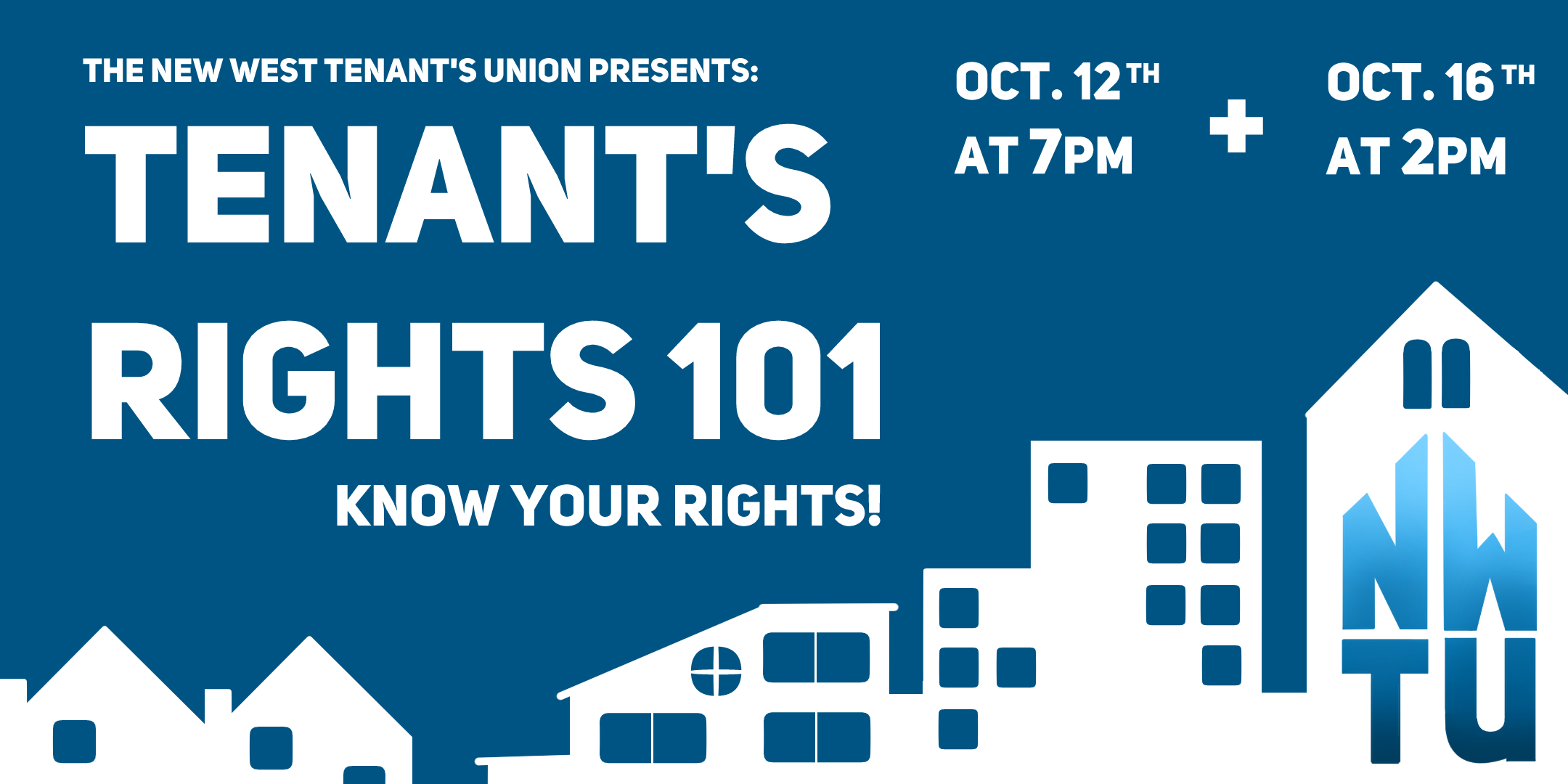 The New West Tenant's Union Presents: Tenant's Rights 101. Oct 12th at 7pm and Oct 16th at 2pm